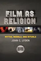 El cine como religión, segunda edición: Mitos, moral y rituales - Film as Religion, Second Edition: Myths, Morals, and Rituals
