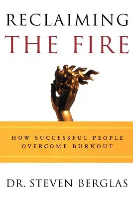 Recuperar el fuego: Cómo superan el agotamiento las personas de éxito - Reclaiming the Fire: How Successful People Overcome Burnout