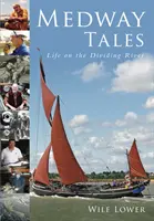 Medway Tales - La vida en el río divisorio - Medway Tales - Life on the Dividing River