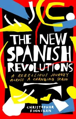 Las nuevas revoluciones españolas: Un viaje rebelde a través de una España cambiante - The New Spanish Revolutions: A Rebellious Journey Across a Changing Spain