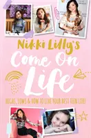 Vístete de vida: altibajos y cómo vivir tu mejor adolescencia, de Nikki Lilly - Nikki Lilly's Come on Life: Highs, Lows and How to Live Your Best Teen Life