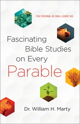 Fascinantes estudios bíblicos sobre cada parábola: Para uso personal o de grupos pequeños - Fascinating Bible Studies on Every Parable: For Personal or Small Group Use