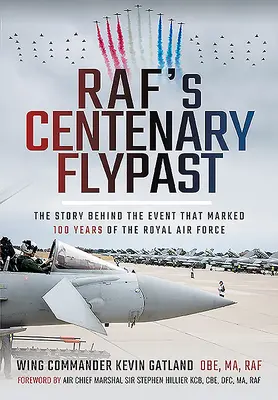 El centenario de Raf: La historia del centenario de la Royal Air Force - Raf's Centenary Flypast: The Story Behind the Event That Marked 100 Years of the Royal Air Force