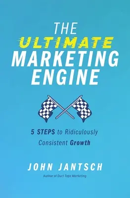 The Ultimate Marketing Engine: 5 Steps to Ridiculously Consistent Growth (El motor de marketing definitivo: 5 pasos para un crecimiento ridículamente constante) - The Ultimate Marketing Engine: 5 Steps to Ridiculously Consistent Growth