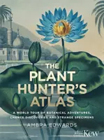 El atlas del cazador de plantas - Una vuelta al mundo de aventuras botánicas, descubrimientos fortuitos y especímenes extraños - Plant-Hunter's Atlas - A World Tour of Botanical Adventures, Chance Discoveries and Strange Specimens