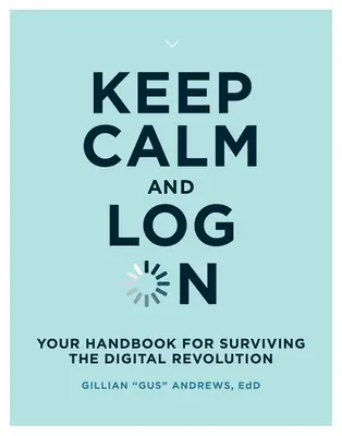 Keep Calm and Log on: Manual para sobrevivir a la revolución digital - Keep Calm and Log on: Your Handbook for Surviving the Digital Revolution