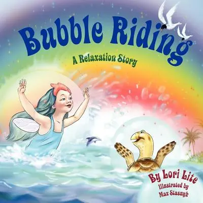 Bubble Riding: Un Cuento de Relajación que Enseña a los Niños una Técnica de Visualización para Ver Resultados Positivos, a la Vez que Disminuye el Estrés y la Ansiedad - Bubble Riding: A Relaxation Story Teaching Children a Visualization Technique to See Positive Outcomes, While Lowering Stress and Anx