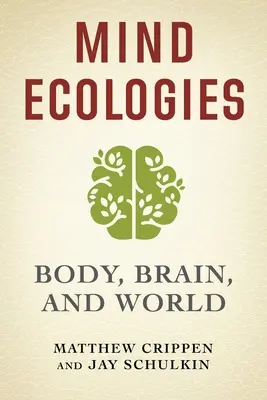 Ecologías de la mente: Cuerpo, cerebro y mundo - Mind Ecologies: Body, Brain, and World