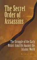 La orden secreta de los asesinos: La lucha de los primeros ismailíes nizaríes contra el mundo islámico - The Secret Order of Assassins: The Struggle of the Early Nizari Isma'ilis Against the Islamic World