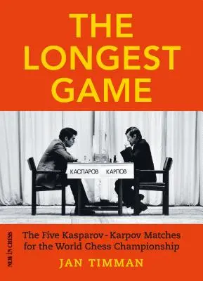 La partida más larga: Los cinco matches Kasparovkarpov por el Campeonato Mundial de Ajedrez - The Longest Game: The Five Kasparovkarpov Matches for the World Chess Championship