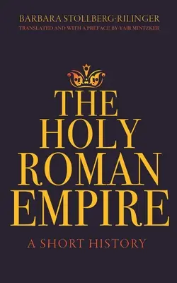 El Sacro Imperio Romano Germánico: Breve historia - The Holy Roman Empire: A Short History