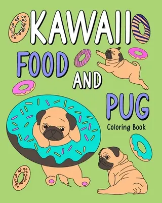 Libro para Colorear de la Comida Kawaii y el Pug - Kawaii Food and Pug Coloring Book