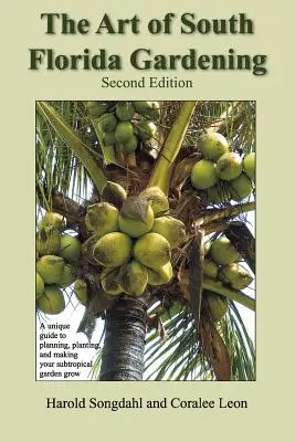 El Arte de la Jardinería del Sur de Florida: Una guía única para planificar, plantar y hacer crecer su jardín subtropical, segunda edición - The Art of South Florida Gardening: A Unique Guide to Planning, Planting, and Making Your Subtropical Garden Grow, Second Edition