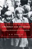 Ordenada y humanitaria: La expulsión de los alemanes tras la Segunda Guerra Mundial - Orderly and Humane: The Expulsion of the Germans After the Second World War