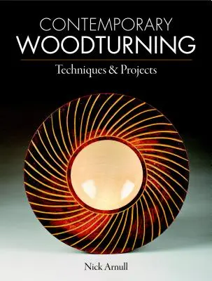 Torneado de madera contemporáneo: Técnicas y proyectos - Contemporary Woodturning: Techniques & Projects