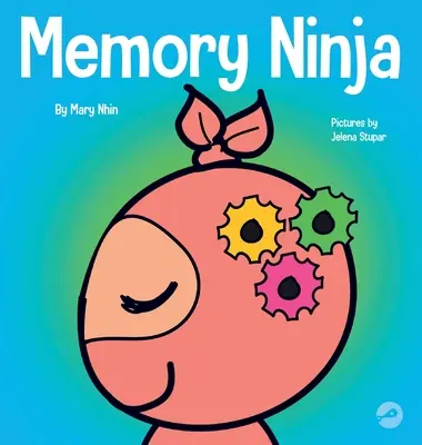 Ninja de la memoria: Un libro para niños sobre el aprendizaje y la mejora de la memoria - Memory Ninja: A Children's Book About Learning and Memory Improvement