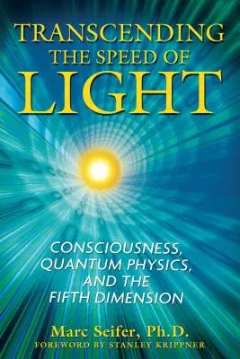 Trascender la velocidad de la luz: Conciencia, física cuántica y quinta dimensión - Transcending the Speed of Light: Consciousness, Quantum Physics, and the Fifth Dimension