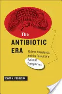 La era de los antibióticos: Reforma, resistencia y la búsqueda de una terapéutica racional - The Antibiotic Era: Reform, Resistance, and the Pursuit of a Rational Therapeutics