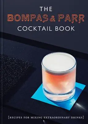 El libro de cócteles de Bompas & Parr: Recetas para preparar bebidas extraordinarias - The Bompas & Parr Cocktail Book: Recipes for Mixing Extraordinary Drinks