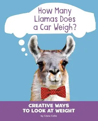 ¿Cuántas llamas pesa un coche? Formas creativas de ver el peso - How Many Llamas Does a Car Weigh?: Creative Ways to Look at Weight