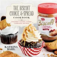 Biscoff Cookie & Spread Cookbook: Irresistible Cupcakes, Cookies, Confections, and More