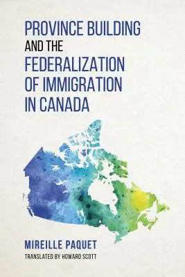 La construcción provincial y la federalización de la inmigración en Canadá - Province Building and the Federalization of Immigration in Canada