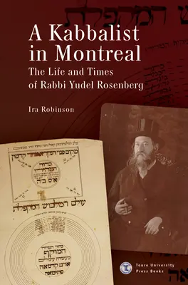 Un cabalista en Montreal: Vida y época del rabino Yudel Rosenberg - A Kabbalist in Montreal: The Life and Times of Rabbi Yudel Rosenberg