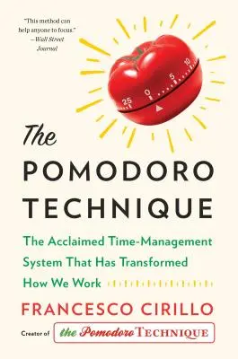 La técnica Pomodoro: El aclamado sistema de gestión del tiempo que ha transformado nuestra forma de trabajar - The Pomodoro Technique: The Acclaimed Time-Management System That Has Transformed How We Work