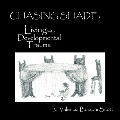 Persiguiendo la sombra: Vivir con el trauma del desarrollo - Chasing Shade: Living with Developmental Trauma