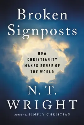 Señales rotas: Cómo el cristianismo da sentido al mundo - Broken Signposts: How Christianity Makes Sense of the World