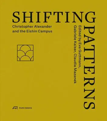 Patrones cambiantes: Christopher Alexander y el Campus Eishin - Shifting Patterns: Christopher Alexander and the Eishin Campus