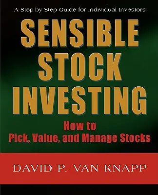 Sensible Stock Investing: Cómo elegir, valorar y gestionar acciones - Sensible Stock Investing: How to Pick, Value, and Manage Stocks