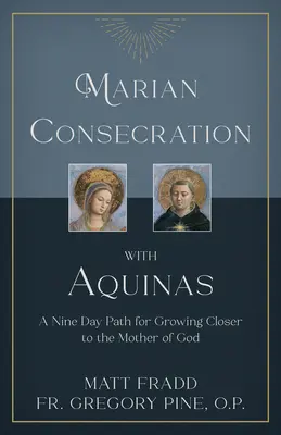 Consagración mariana con el Aquinate: Un camino de nueve días para acercarse a la Madre de Dios - Marian Consecration with Aquinas: A Nine Day Path for Growing Closer to the Mother of God