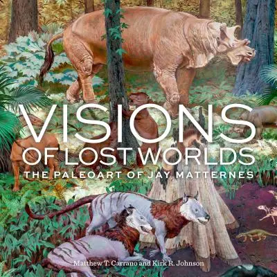 Visiones de mundos perdidos: el paleoarte de Jay Matternes - Visions of Lost Worlds: The Paleoart of Jay Matternes