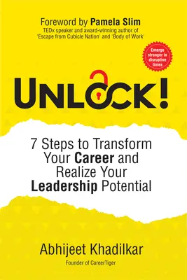 Desbloquea: 7 pasos para transformar tu carrera y desarrollar tu potencial de liderazgo - Unlock!: 7 Steps to Transform Your Career and Realize Your Leadership Potential