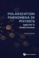 Fenómenos de polarización en física: Aplicaciones a las reacciones nucleares - Polarization Phenomena in Physics: Applications to Nuclear Reactions