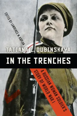 En las trincheras: La historia de una soldado rusa en la Primera Guerra Mundial - In the Trenches: A Russian Woman Soldier's Story of World War I