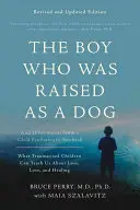 El niño que fue criado como un perro: Y otras historias del cuaderno de un psiquiatra infantil -- Lo que los niños traumatizados pueden enseñarnos sobre la pérdida, el amor y la compasión -- El niño que fue criado como un perro. - The Boy Who Was Raised as a Dog: And Other Stories from a Child Psychiatrist's Notebook -- What Traumatized Children Can Teach Us about Loss, Love, an