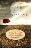 Le dije a mi alma que cantara: Encontrar a Dios con Emily Dickinson - I Told My Soul to Sing: Finding God with Emily Dickinson