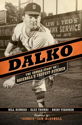 Dalko: La historia no contada del lanzador más rápido del béisbol - Dalko: The Untold Story of Baseball's Fastest Pitcher