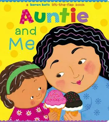 La Tía y Yo: Un libro desplegable de Karen Katz - Auntie and Me: A Karen Katz Lift-The-Flap Book