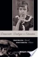 Diálogo democrático en la educación: discursos inquietantes, silencios perturbadores - Democratic Dialogue in Education; Troubling Speech, Disturbing Silence