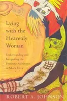 Acostarse con la Mujer Celestial: Comprender e Integrar la Femini - Lying with the Heavenly Woman: Understanding and Integrating the Femini