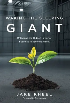 Despertando al gigante dormido: Desvelar el poder oculto de las empresas para salvar el planeta - Waking the Sleeping Giant: Unlocking the Hidden Power of Business to Save the Planet