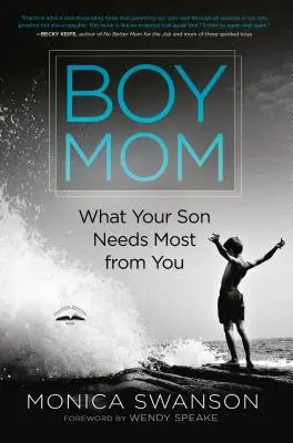 Mamá niño: Lo que tu hijo más necesita de ti - Boy Mom: What Your Son Needs Most from You