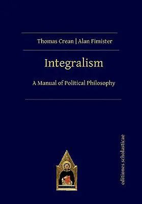 Integralismo: Manual de filosofía política - Integralism: A Manual of Political Philosophy