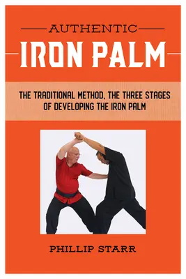 Auténtica Palma de Hierro: El Manual de Entrenamiento Completo - Authentic Iron Palm: The Complete Training Manual