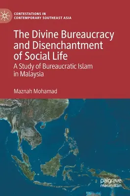 La burocracia divina y el desencanto de la vida social: Un estudio del islam burocrático en Malasia - The Divine Bureaucracy and Disenchantment of Social Life: A Study of Bureaucratic Islam in Malaysia