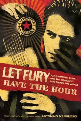 Let Fury Have the Hour: Joe Strummer, el punk y el movimiento que sacudió el mundo - Let Fury Have the Hour: Joe Strummer, Punk, and the Movement That Shook the World