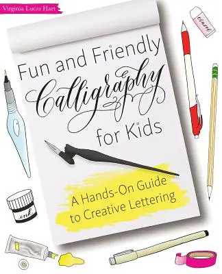 Caligrafía divertida y amena para niños: Guía práctica de la caligrafía creativa - Fun and Friendly Calligraphy for Kids: A Hands-On Guide to Creative Lettering